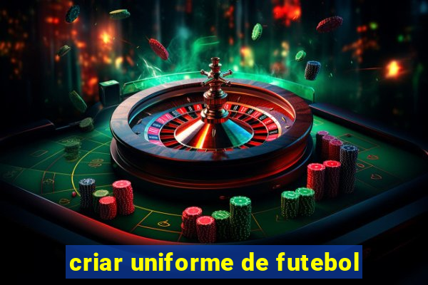 criar uniforme de futebol